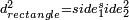 \scriptstyle d_{rectangle}^2=side_1^side_2^2