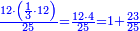 \scriptstyle{\color{blue}{\frac{12\sdot\left(\frac{1}{3}\sdot12\right)}{25}=\frac{12\sdot4}{25}=1+\frac{23}{25}}}