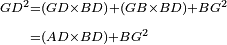 \scriptstyle\begin{align}\scriptstyle GD^2&\scriptstyle=\left(GD\times BD\right)+\left(GB\times BD\right)+BG^2\\&\scriptstyle=\left(AD\times BD\right)+BG^2\end{align}