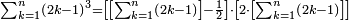 \scriptstyle\sum_{k=1}^n\left(2k-1\right)^3=\left[\left[\sum_{k=1}^n\left(2k-1\right)\right]-\frac{1}{2}\right]\sdot\left[2\sdot\left[\sum_{k=1}^n\left(2k-1\right)\right]\right]