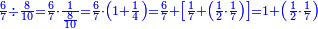 \scriptstyle{\color{blue}{\frac{6}{7}\div\frac{8}{10}=\frac{6}{7}\sdot\frac{1}{\frac{8}{10}}=\frac{6}{7}\sdot\left(1+\frac{1}{4}\right)=\frac{6}{7}+\left[\frac{1}{7}+\left(\frac{1}{2}\sdot\frac{1}{7}\right)\right]=1+\left(\frac{1}{2}\sdot\frac{1}{7}\right)}}