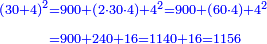 \scriptstyle{\color{blue}{\begin{align}\scriptstyle\left(30+4\right)^2&\scriptstyle=900+\left(2\sdot30\sdot4\right)+4^2=900+\left(60\sdot4\right)+4^2\\&\scriptstyle=900+240+16=1140+16=1156\\\end{align}}}