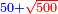 \scriptstyle{\color{blue}{50+{\color{red}{\sqrt{500}}}}}