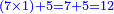\scriptstyle{\color{blue}{\left(7\times1\right)+5=7+5=12}}