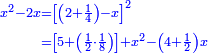 \scriptstyle{\color{blue}{\begin{align}\scriptstyle x^2-2x&\scriptstyle=\left[\left(2+\frac{1}{4}\right)-x\right]^2\\&\scriptstyle=\left[5+\left(\frac{1}{2}\sdot\frac{1}{8}\right)\right]+x^2-\left(4+\frac{1}{2}\right)x\\\end{align}}}