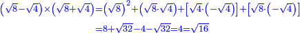 \scriptstyle{\color{blue}{\begin{align}\scriptstyle\left(\sqrt{8}-\sqrt{4}\right)\times\left(\sqrt{8}+\sqrt{4}\right)&\scriptstyle=\left(\sqrt{8}\right)^2+\left(\sqrt{8}\sdot\sqrt{4}\right)+\left[\sqrt{4}\sdot\left(-\sqrt{4}\right)\right]+\left[\sqrt{8}\sdot\left(-\sqrt{4}\right)\right]\\&\scriptstyle=8+\sqrt{32}-4-\sqrt{32}=4=\sqrt{16}\\\end{align}}}