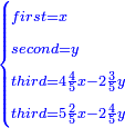 \scriptstyle{\color{blue}{\begin{cases}\scriptstyle first=x\\\scriptstyle second=y\\\scriptstyle third=4\frac{4}{5}x-2\frac{3}{5}y\\\scriptstyle third=5\frac{2}{5}x-2\frac{4}{5}y\end{cases}}}