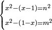 \scriptstyle\begin{cases}\scriptstyle x^2-\left(x-1\right)=n^2\\\scriptstyle x^2-\left(1-x\right)=m^2\end{cases}