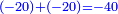 \scriptstyle{\color{blue}{\left(-20\right)+\left(-20\right)=-40}}