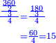 \scriptstyle{\color{blue}{\begin{align}\scriptstyle\frac{\frac{\frac{360}{2}}{3}}{4}&\scriptstyle=\frac{\frac{180}{3}}{4}\\&\scriptstyle=\frac{60}{4}=15\\\end{align}}}