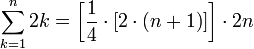 \sum_{k=1}^n 2k=\left[\frac{1}{4}\sdot\left[2\sdot\left(n+1\right)\right]\right]\sdot{2n}