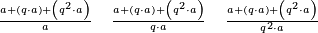 \scriptstyle\frac{a+\left(q\sdot a\right)+\left(q^2\sdot a\right)}{a}\quad\frac{a+\left(q\sdot a\right)+\left(q^2\sdot a\right)}{q\sdot a}\quad\frac{a+\left(q\sdot a\right)+\left(q^2\sdot a\right)}{q^2\sdot a}