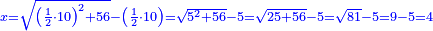 \scriptstyle{\color{blue}{x=\sqrt{\left(\frac{1}{2}\sdot10\right)^2+56}-\left(\frac{1}{2}\sdot10\right)=\sqrt{5^2+56}-5=\sqrt{25+56}-5=\sqrt{81}-5=9-5=4}}