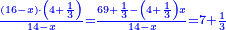 \scriptstyle{\color{blue}{\frac{\left(16-x\right)\sdot\left(4+\frac{1}{3}\right)}{14-x}=\frac{69+\frac{1}{3}-\left(4+\frac{1}{3}\right)x}{14-x}=7+\frac{1}{3}}}