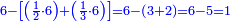 \scriptstyle{\color{blue}{6-\left[\left(\frac{1}{2}\sdot6\right)+\left(\frac{1}{3}\sdot6\right)\right]=6-\left(3+2\right)=6-5=1}}