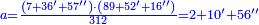 \scriptstyle{\color{blue}{a=\frac{\left(7+36'+57''\right)\sdot\left(89+52'+16''\right)}{312}=2+10'+56''}}