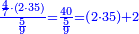 \scriptstyle{\color{blue}{\frac{\frac{4}{7}\sdot\left(2\sdot35\right)}{\frac{5}{9}}=\frac{40}{\frac{5}{9}}=\left(2\sdot35\right)+2}}