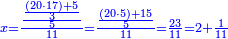 \scriptstyle{\color{blue}{x=\frac{\frac{\frac{\left(20\sdot17\right)+5}{3}}{5}}{11}=\frac{\frac{\left(20\sdot5\right)+15}{5}}{11}=\frac{23}{11}=2+\frac{1}{11}}}