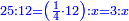 \scriptstyle{\color{blue}{25:12=\left(\frac{1}{4}\sdot12\right):x=3:x}}