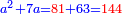 \scriptstyle{\color{blue}{a^2+7a={\color{red}{81}}+63={\color{red}{144}}}}