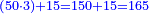 \scriptstyle{\color{blue}{\left(50\sdot3\right)+15=150+15=165}}