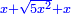 \scriptstyle{\color{blue}{x+\sqrt{5x^2}+x}}