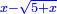 \scriptstyle{\color{blue}{x-\sqrt{5+x}}}