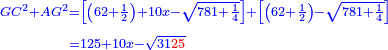 \scriptstyle{\color{blue}{\begin{align}\scriptstyle GC^2+AG^2&\scriptstyle=\left[\left(62+\frac{1}{2}\right)+10x-\sqrt{781+\frac{1}{4}}\right]+\left[\left(62+\frac{1}{2}\right)-\sqrt{781+\frac{1}{4}}\right]\\&\scriptstyle=125+10x-\sqrt{31{\color{red}{25}}}\\\end{align}}}