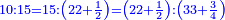 \scriptstyle{\color{blue}{10:15=15:\left(22+\frac{1}{2}\right)=\left(22+\frac{1}{2}\right):\left(33+\frac{3}{4}\right)}}