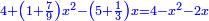 \scriptstyle{\color{blue}{4+\left(1+\frac{7}{9}\right)x^2-\left(5+\frac{1}{3}\right)x=4-x^2-2x}}