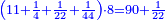 \scriptstyle{\color{blue}{\left(11+\frac{1}{4}+\frac{1}{22}+\frac{1}{44}\right)\sdot8=90+\frac{1}{22}}}