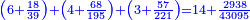 \scriptstyle{\color{blue}{\left(6+\frac{18}{39}\right)+\left(4+\frac{68}{195}\right)+\left(3+\frac{57}{221}\right)=14+\frac{2938}{43095}}}