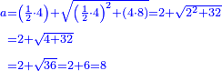 \scriptstyle{\color{blue}{\begin{align}\scriptstyle a&\scriptstyle=\left(\frac{1}{2}\sdot4\right)+\sqrt{\left(\frac{1}{2}\sdot4\right)^2+\left(4\sdot8\right)}=2+\sqrt{2^2+32}\\&\scriptstyle=2+\sqrt{4+32}\\&\scriptstyle=2+\sqrt{36}=2+6=8\\\end{align}}}