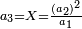 \scriptstyle a_3=X=\frac{\left(a_2\right)^2}{a_1}