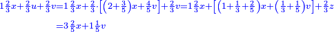 \scriptstyle{\color{blue}{\begin{align}\scriptstyle1\frac{2}{3}x+\frac{2}{3}u+\frac{2}{3}v &\scriptstyle=1\frac{2}{3}x+\frac{2}{3}\sdot\left[\left(2+\frac{3}{5}\right)x+\frac{4}{5}v\right]+\frac{2}{3}v=1\frac{2}{3}x+\left[\left(1+\frac{1}{3}+\frac{2}{5}\right)x+\left(\frac{1}{3}+\frac{1}{5}\right)v\right]+\frac{2}{3}z \\&\scriptstyle=3\frac{2}{5}x+1\frac{1}{5}v\\\end{align}}}