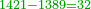 \scriptstyle{\color{OliveGreen}{1421-1389=32}}