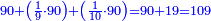 \scriptstyle{\color{blue}{90+\left(\frac{1}{9}\sdot90\right)+\left(\frac{1}{10}\sdot90\right)=90+19=109}}