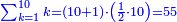 \scriptstyle{\color{blue}{\sum_{k=1}^{10} k=\left(10+1\right)\sdot\left(\frac{1}{2}\sdot10\right)=55}}
