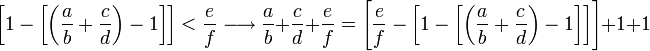 \left[1-\left[\left(\frac{a}{b}+\frac{c}{d}\right)-1\right]\right]<\frac{e}{f}\longrightarrow\frac{a}{b}+\frac{c}{d}+\frac{e}{f}=\left[\frac{e}{f}-\left[1-\left[\left(\frac{a}{b}+\frac{c}{d}\right)-1\right]\right]\right]+1+1