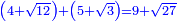 \scriptstyle{\color{blue}{\left(4+\sqrt{12}\right)+\left(5+\sqrt{3}\right)=9+\sqrt{27}}}