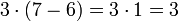 3\sdot\left(7-6\right)=3\sdot1=3