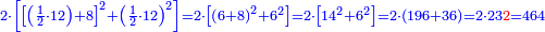 \scriptstyle{\color{blue}{2\sdot\left[\left[\left(\frac{1}{2}\sdot12\right)+8\right]^2+\left(\frac{1}{2}\sdot12\right)^2\right]=2\sdot\left[\left(6+8\right)^2+6^2\right]=2\sdot\left[14^2+6^2\right]=2\sdot\left(196+36\right)=2\sdot23{\color{red}{2}}=464}}