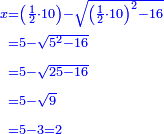 \scriptstyle{\color{blue}{\begin{align}\scriptstyle x&\scriptstyle=\left(\frac{1}{2}\sdot10\right)-\sqrt{\left(\frac{1}{2}\sdot10\right)^2-16}\\&\scriptstyle=5-\sqrt{5^2-16}\\&\scriptstyle=5-\sqrt{25-16}\\&\scriptstyle=5-\sqrt{9}\\&\scriptstyle=5-3=2\\\end{align}}}