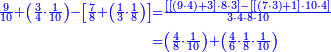 {\color{blue}{\begin{align}\scriptstyle\frac{9}{10}+\left(\frac{3}{4}\sdot\frac{1}{10}\right)-\left[\frac{7}{8}+\left(\frac{1}{3}\sdot\frac{1}{8}\right)\right]&\scriptstyle=\frac{\left[\left[\left(9\sdot4\right)+3\right]\sdot8\sdot3\right]-\left[\left[\left(7\sdot3\right)+1\right]\sdot10\sdot4\right]}{3\sdot4\sdot8\sdot10}\\&\scriptstyle=\left(\frac{4}{8}\sdot\frac{1}{10}\right)+\left(\frac{4}{6}\sdot\frac{1}{8}\sdot\frac{1}{10}\right)\\\end{align}}}