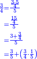 {\color{blue}{\begin{align}\scriptstyle\frac{3}{4}&\scriptstyle=\frac{\frac{3\sdot5}{4}}{5}\\&\scriptstyle=\frac{\frac{15}{4}}{5}\\&\scriptstyle=\frac{3+\frac{3}{4}}{5}\\&\scriptstyle=\frac{3}{5}+\left(\frac{3}{4}\sdot\frac{1}{5}\right)\\\end{align}}}