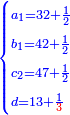 \scriptstyle{\color{blue}{\begin{cases}\scriptstyle a_1=32+\frac{1}{2}\\\scriptstyle b_1=42+\frac{1}{2}\\\scriptstyle c_2=47+\frac{1}{2}\\\scriptstyle d=13+\frac{1}{{\color{red}{3}}}\end{cases}}}