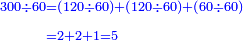 \scriptstyle{\color{blue}{\begin{align}\scriptstyle300\div60&\scriptstyle=\left(120\div60\right)+\left(120\div60\right)+\left(60\div60\right)\\&\scriptstyle=2+2+1=5\\\end{align}}}