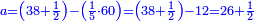 \scriptstyle{\color{blue}{a=\left(38+\frac{1}{2}\right)-\left(\frac{1}{5}\sdot60\right)=\left(38+\frac{1}{2}\right)-12=26+\frac{1}{2}}}