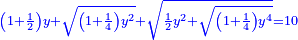 \scriptstyle{\color{blue}{\left(1+\frac{1}{2}\right)y+\sqrt{\left(1+\frac{1}{4}\right)y^2}+\sqrt{\frac{1}{2}y^2+\sqrt{\left(1+\frac{1}{4}\right)y^4}}=10}}