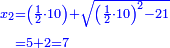 \scriptstyle{\color{blue}{\begin{align}\scriptstyle x_2&\scriptstyle=\left(\frac{1}{2}\sdot10\right)+\sqrt{\left(\frac{1}{2}\sdot10\right)^2-21}\\&\scriptstyle=5+2=7\\\end{align}}}